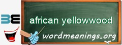 WordMeaning blackboard for african yellowwood